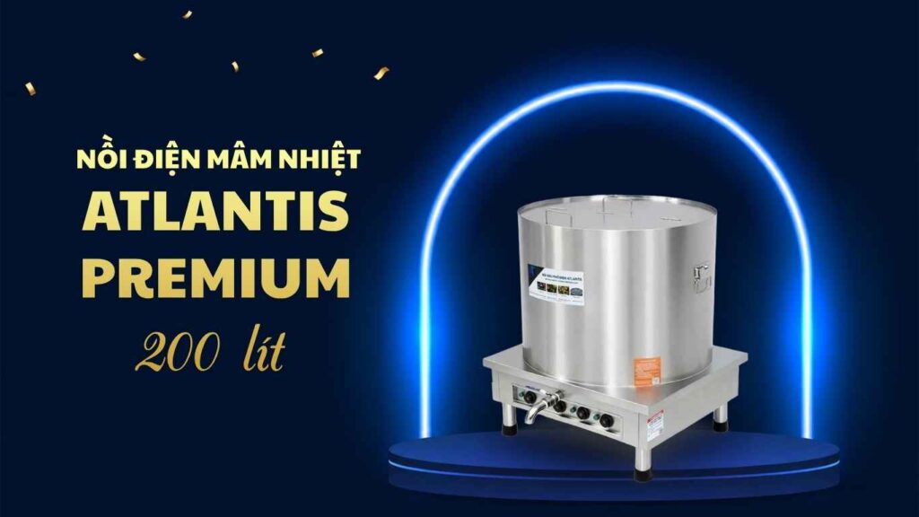 Nồi điện mâm nhiệt atlantis 200 lít
